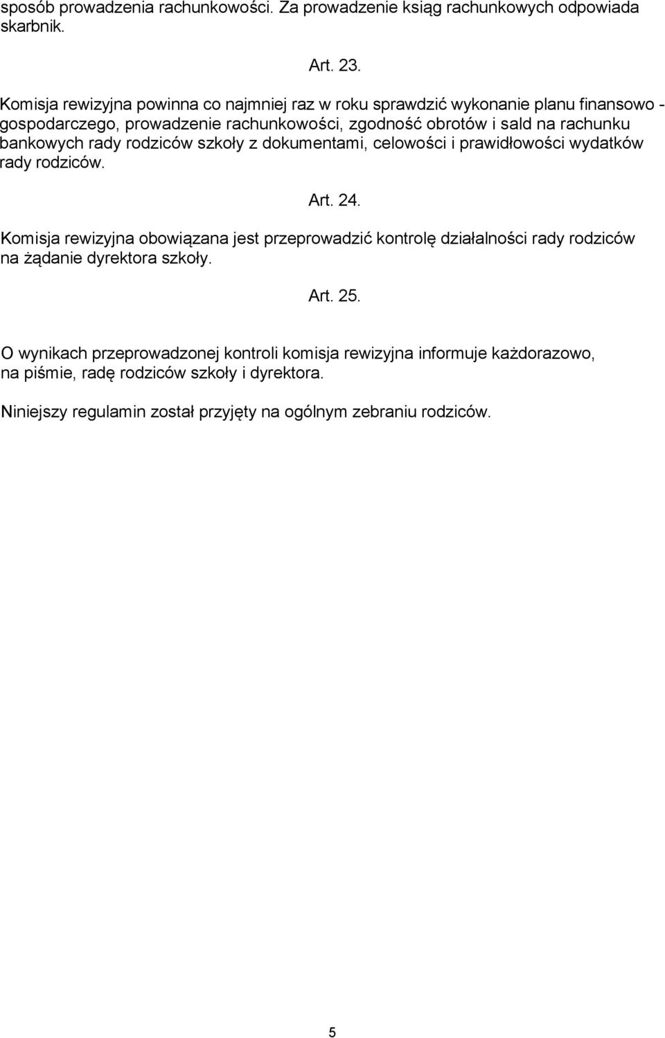 bankowych rady rodziców szkoły z dokumentami, celowości i prawidłowości wydatków rady rodziców. Art. 24.