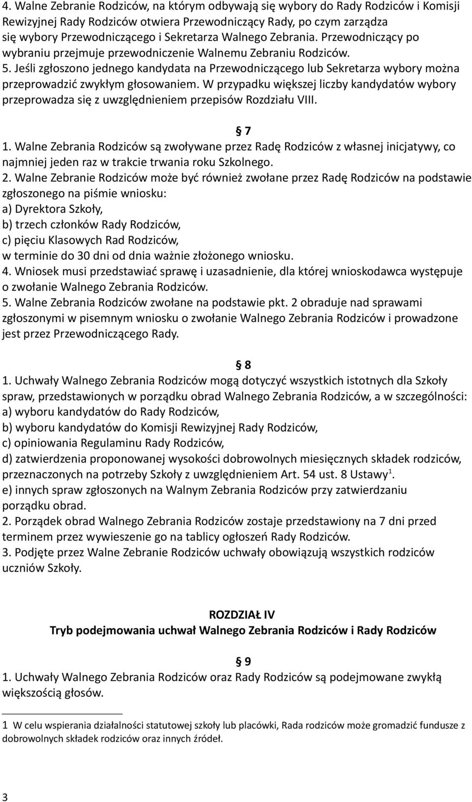 Jeśli zgłoszono jednego kandydata na Przewodniczącego lub Sekretarza wybory można przeprowadzić zwykłym głosowaniem.