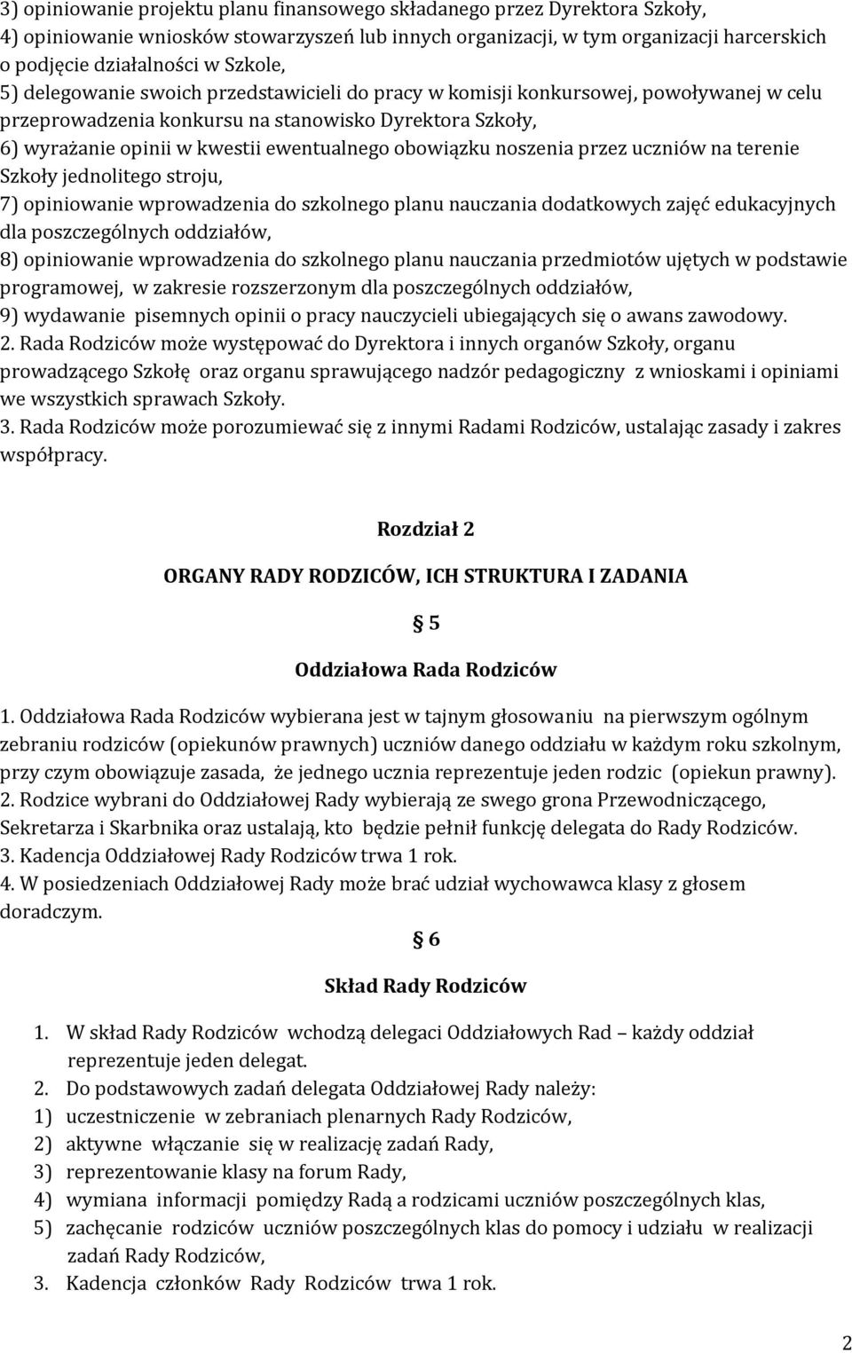 obowiązku noszenia przez uczniów na terenie Szkoły jednolitego stroju, 7) opiniowanie wprowadzenia do szkolnego planu nauczania dodatkowych zajęć edukacyjnych dla poszczególnych oddziałów, 8)