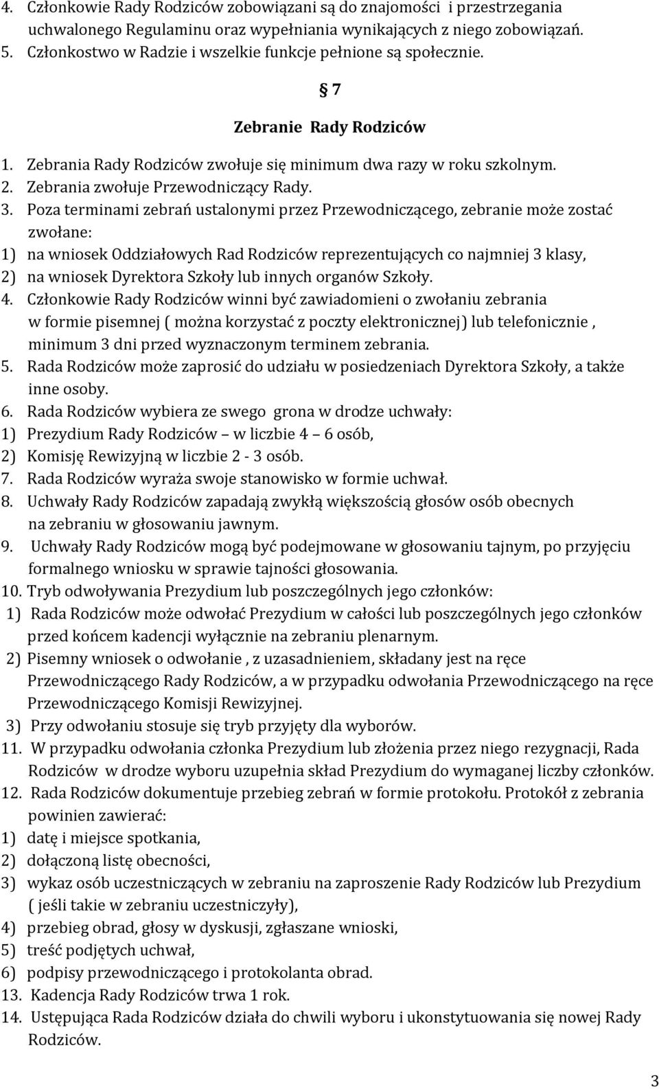 Zebrania zwołuje Przewodniczący Rady. 3.