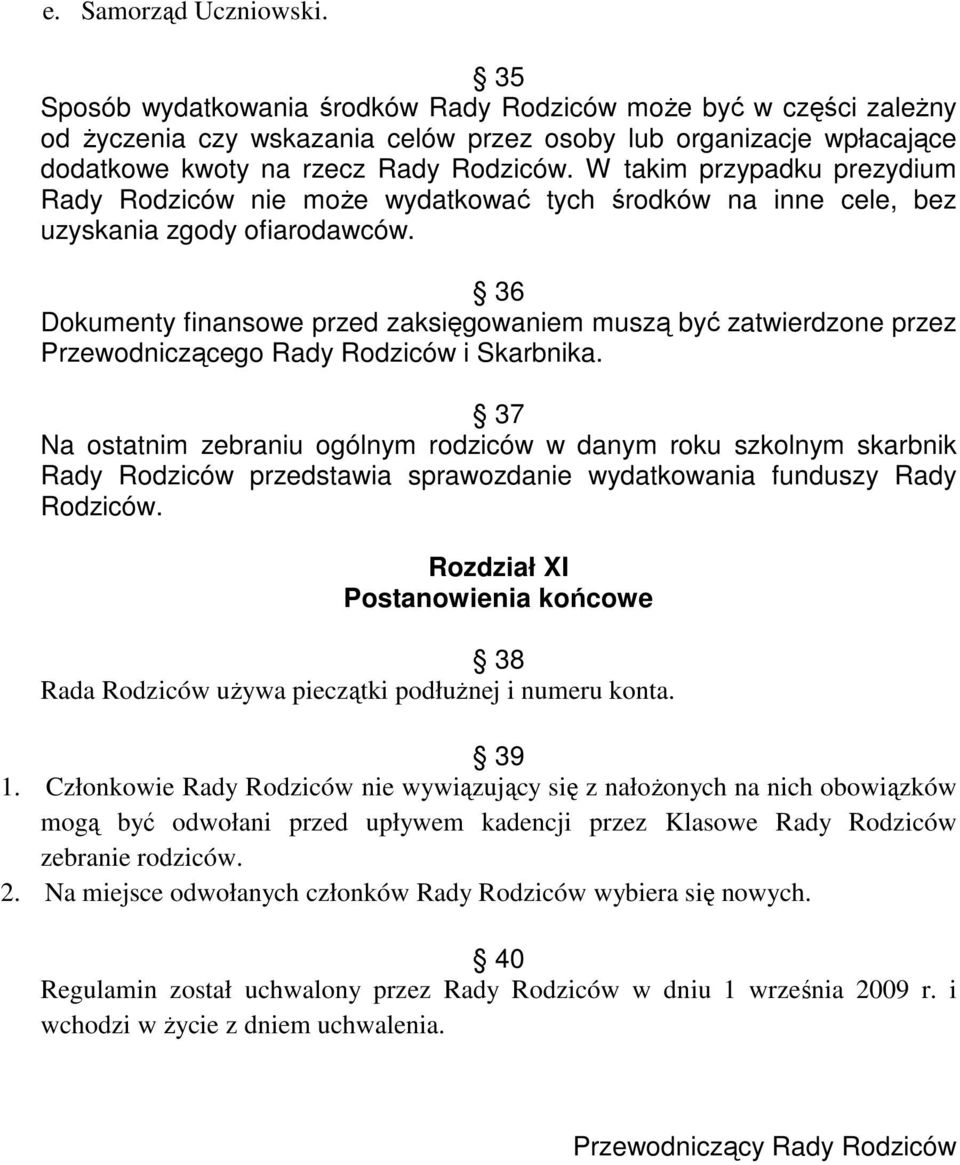 Rady Rodziców nie moŝe wydatkować tych środków na inne cele, bez uzyskania zgody ofiarodawców.