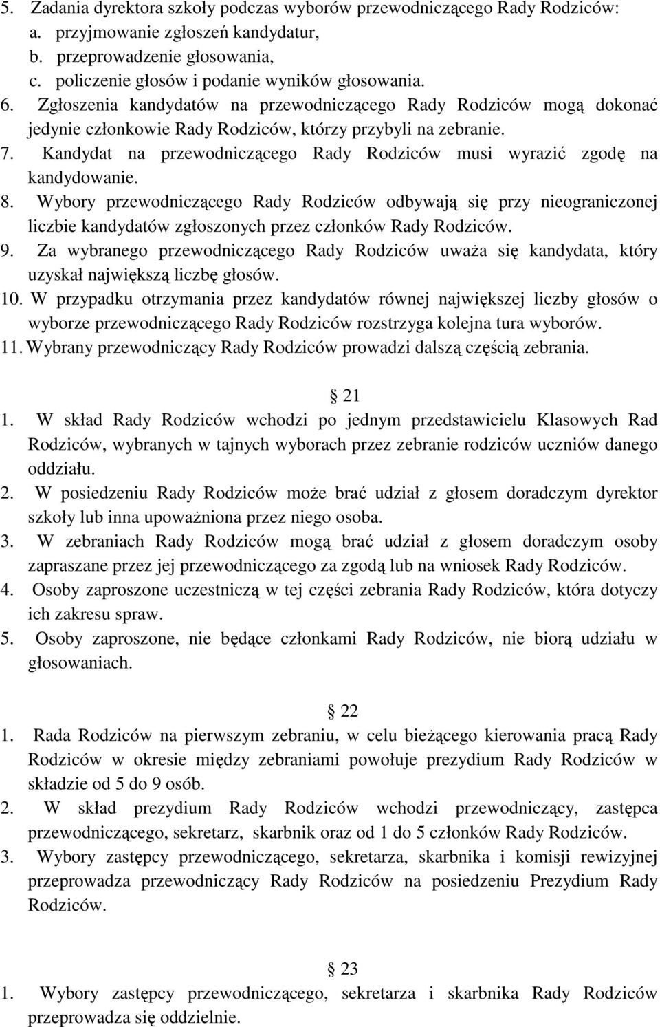 Kandydat na przewodniczącego Rady Rodziców musi wyrazić zgodę na kandydowanie. 8.