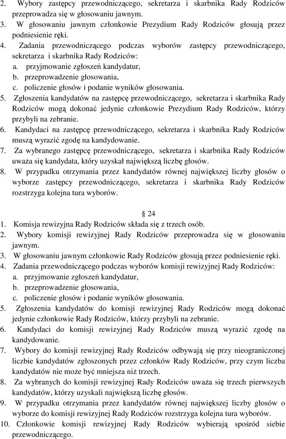 przyjmowanie zgłoszeń kandydatur, b. przeprowadzenie głosowania, c. policzenie głosów i podanie wyników głosowania. 5.