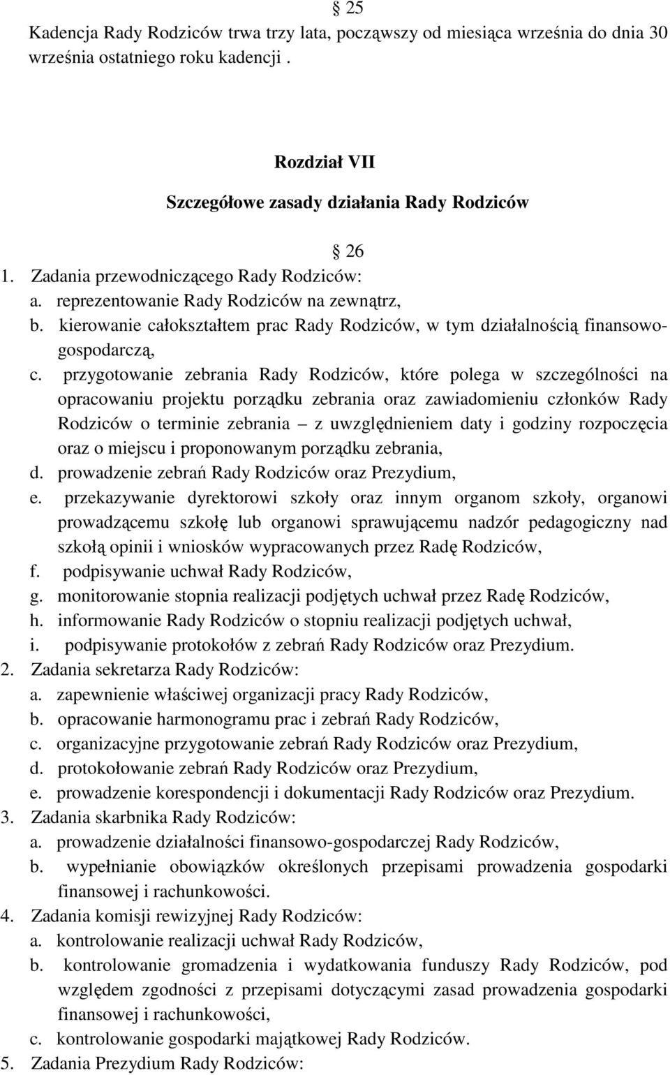 przygotowanie zebrania Rady Rodziców, które polega w szczególności na opracowaniu projektu porządku zebrania oraz zawiadomieniu członków Rady Rodziców o terminie zebrania z uwzględnieniem daty i