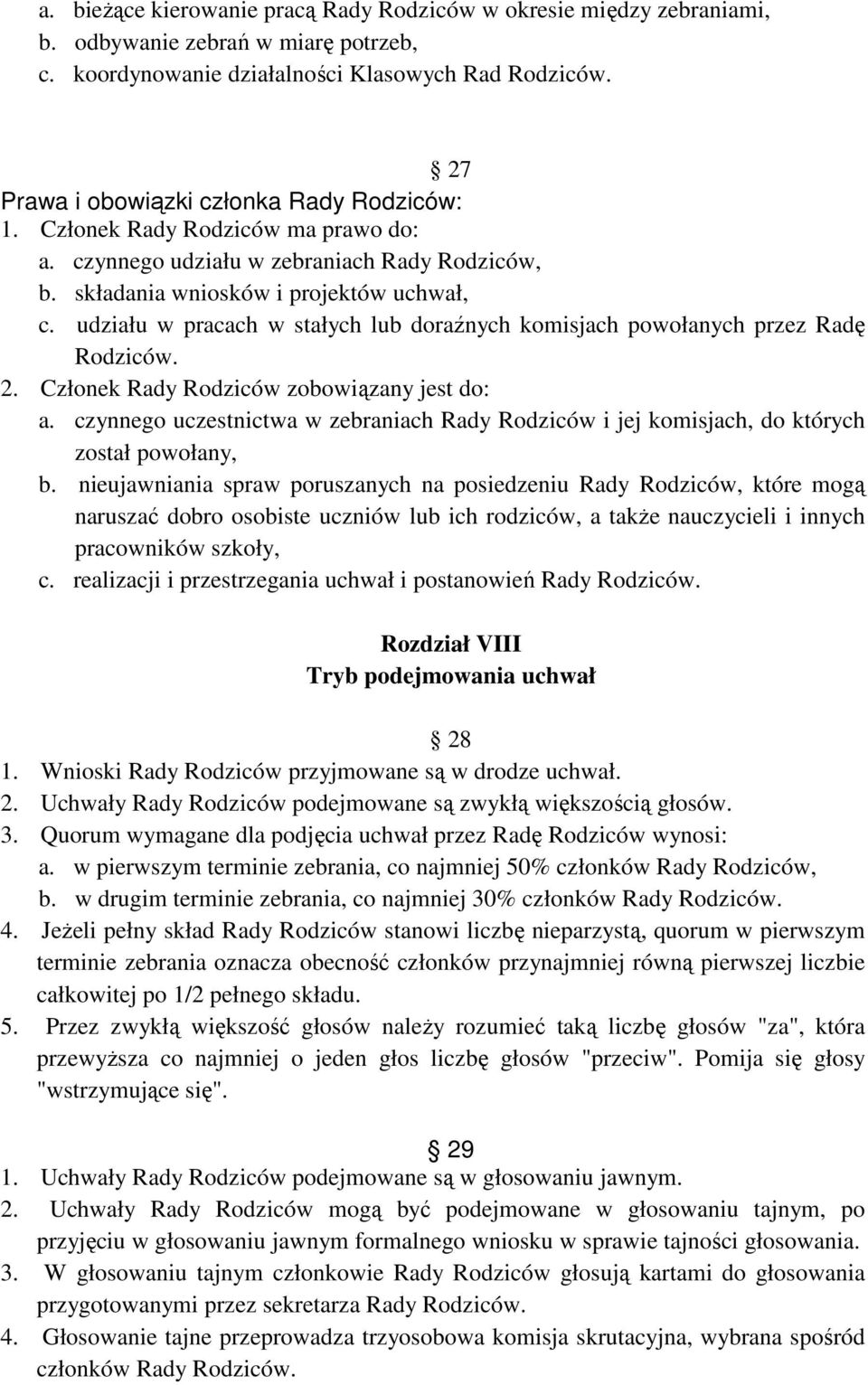 udziału w pracach w stałych lub doraźnych komisjach powołanych przez Radę 2. Członek Rady Rodziców zobowiązany jest do: a.