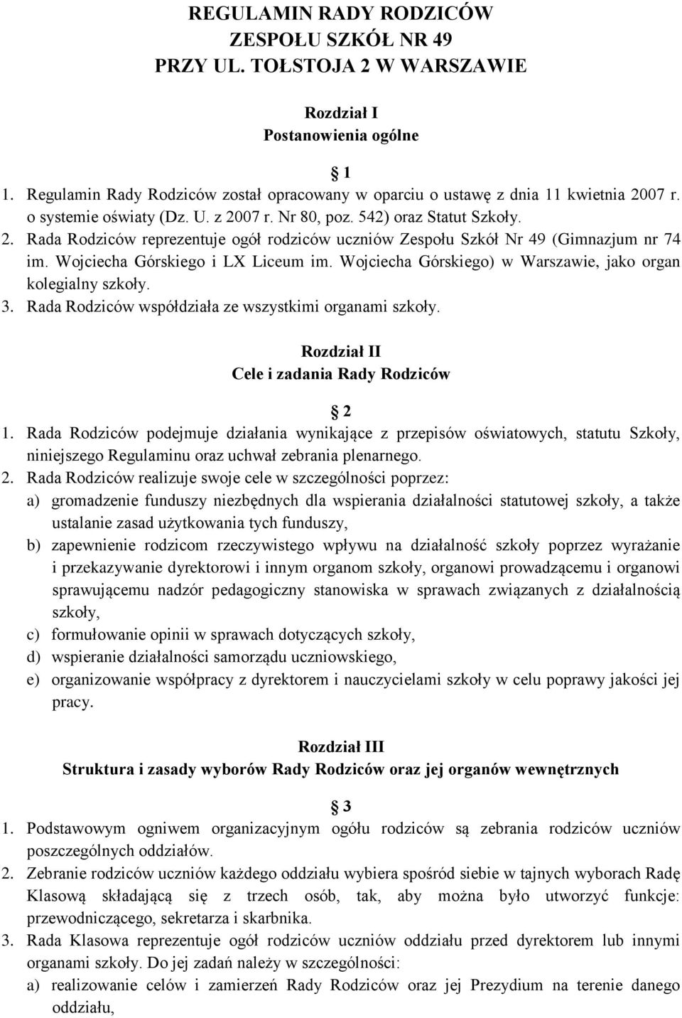 Wojciecha Górskiego i LX Liceum im. Wojciecha Górskiego) w Warszawie, jako organ kolegialny szkoły. 3. Rada Rodziców współdziała ze wszystkimi organami szkoły.