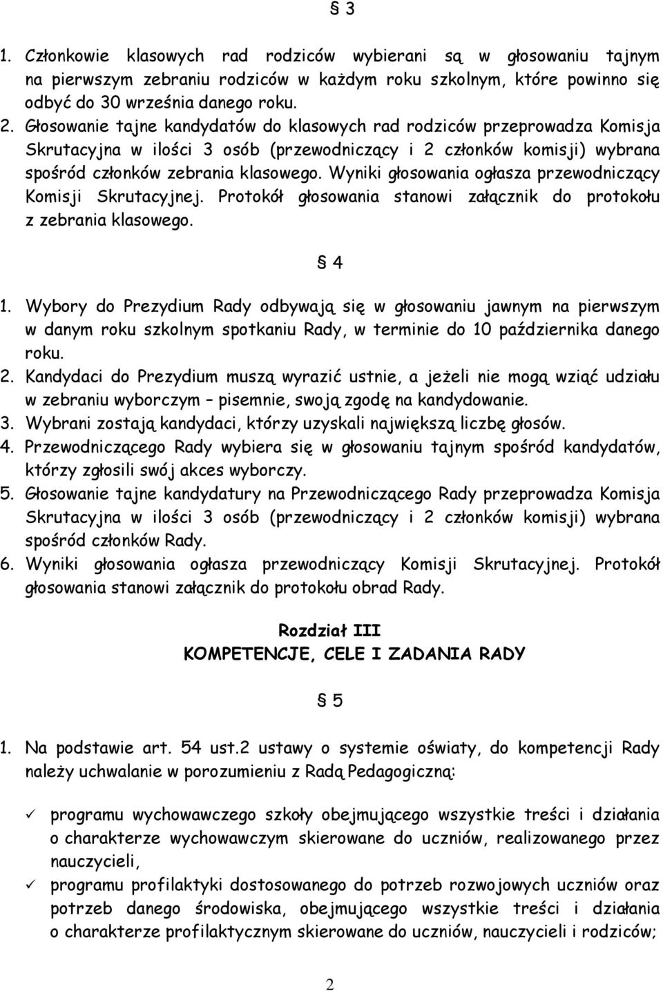 Wyniki głosowania ogłasza przewodniczący Komisji Skrutacyjnej. Protokół głosowania stanowi załącznik do protokołu z zebrania klasowego. 4 1.