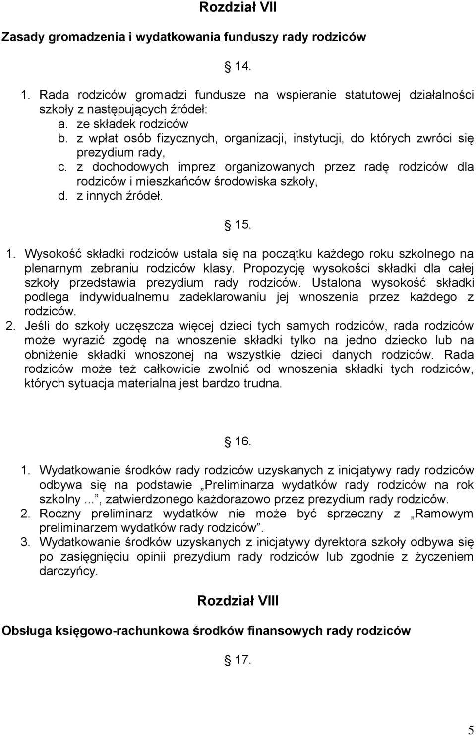 z dochodowych imprez organizowanych przez radę rodziców dla rodziców i mieszkańców środowiska szkoły, d. z innych źródeł. 15