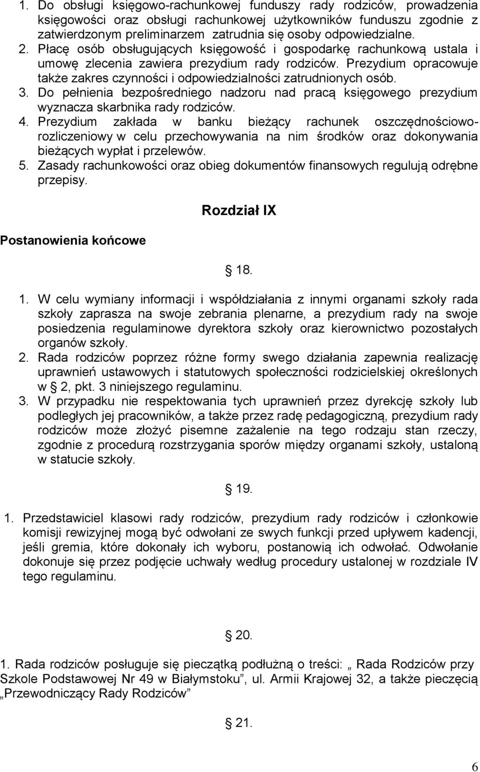 Prezydium opracowuje także zakres czynności i odpowiedzialności zatrudnionych osób. 3. Do pełnienia bezpośredniego nadzoru nad pracą księgowego prezydium wyznacza skarbnika rady rodziców. 4.