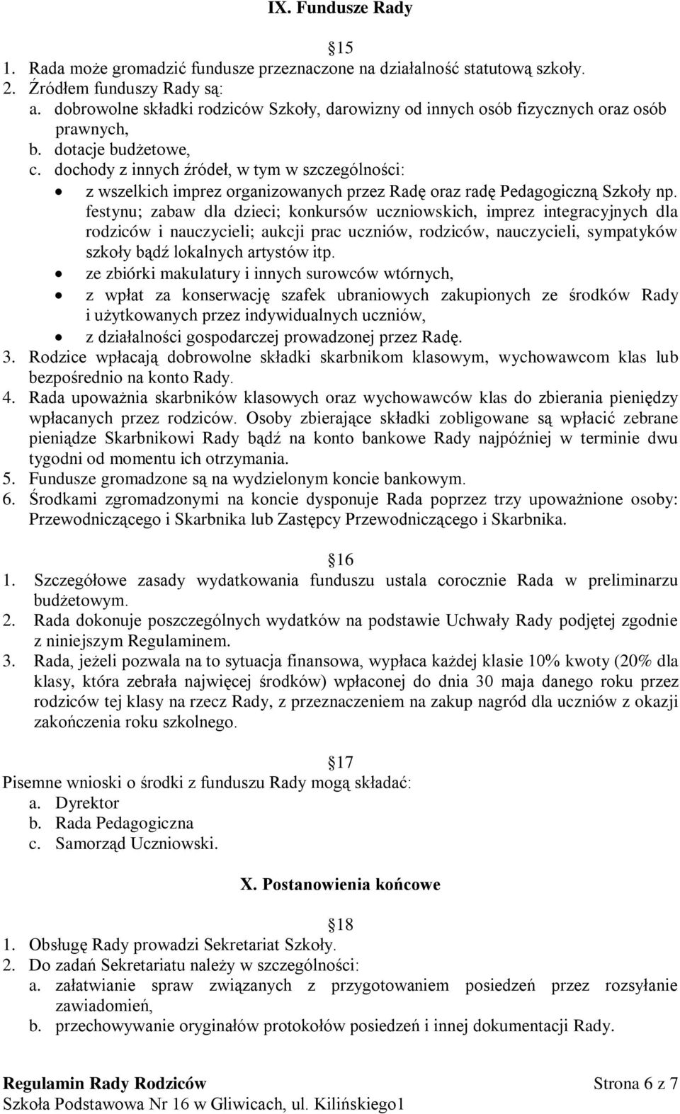 dochody z innych źródeł, w tym w szczególności: z wszelkich imprez organizowanych przez Radę oraz radę Pedagogiczną Szkoły np.