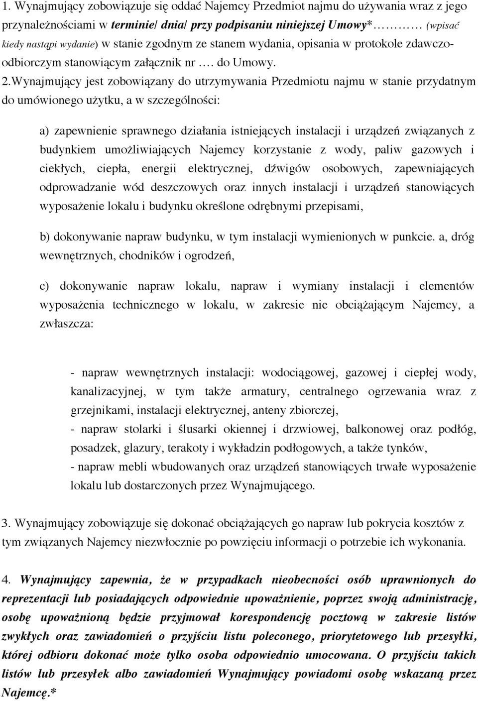 Wynajmujący jest zobowiązany do utrzymywania Przedmiotu najmu w stanie przydatnym do umówionego użytku, a w szczególności: a) zapewnienie sprawnego działania istniejących instalacji i urządzeń