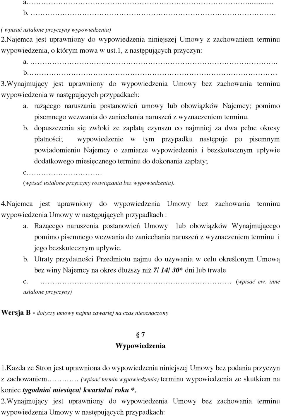 rażącego naruszania postanowień umowy lub obowiązków Najemcy; pomimo pisemnego wezwania do zaniechania naruszeń z wyznaczeniem terminu. b.