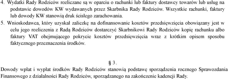 Wnioskodawca, który uzyskał zaliczkę na dofinansowanie kosztów przedsięwzięcia obowiązany jest w celu jego rozliczenia z Radą Rodziców dostarczyć Skarbnikowi Rady Rodziców kopię rachunku