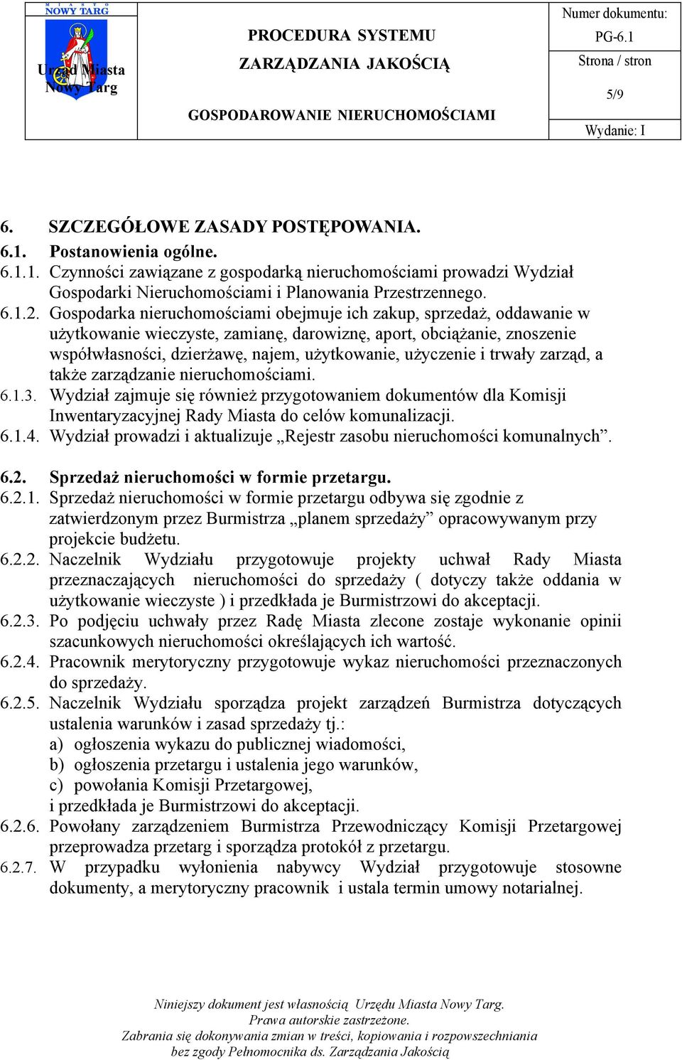 i trwały zarząd, a także zarządzanie nieruchomościami. 6.1.3. Wydział zajmuje się również przygotowaniem dokumentów dla Komisji Inwentaryzacyjnej Rady Miasta do celów komunalizacji. 6.1.4.