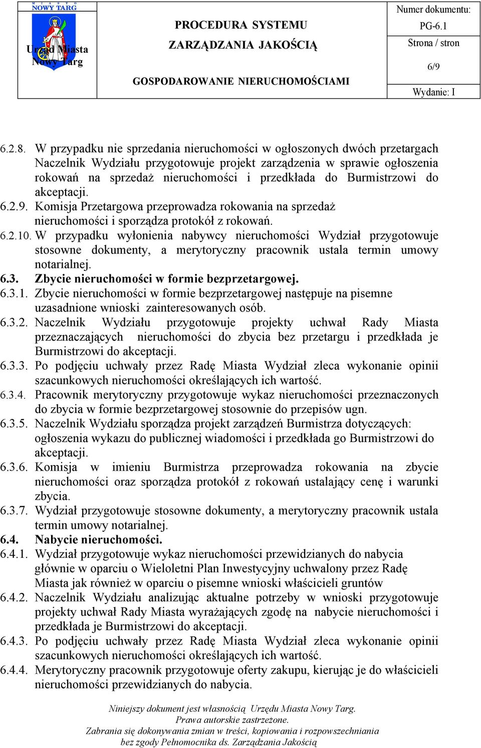 Burmistrzowi do akceptacji. 6.2.9. Komisja Przetargowa przeprowadza rokowania na sprzedaż nieruchomości i sporządza protokół z rokowań. 6.2.10.