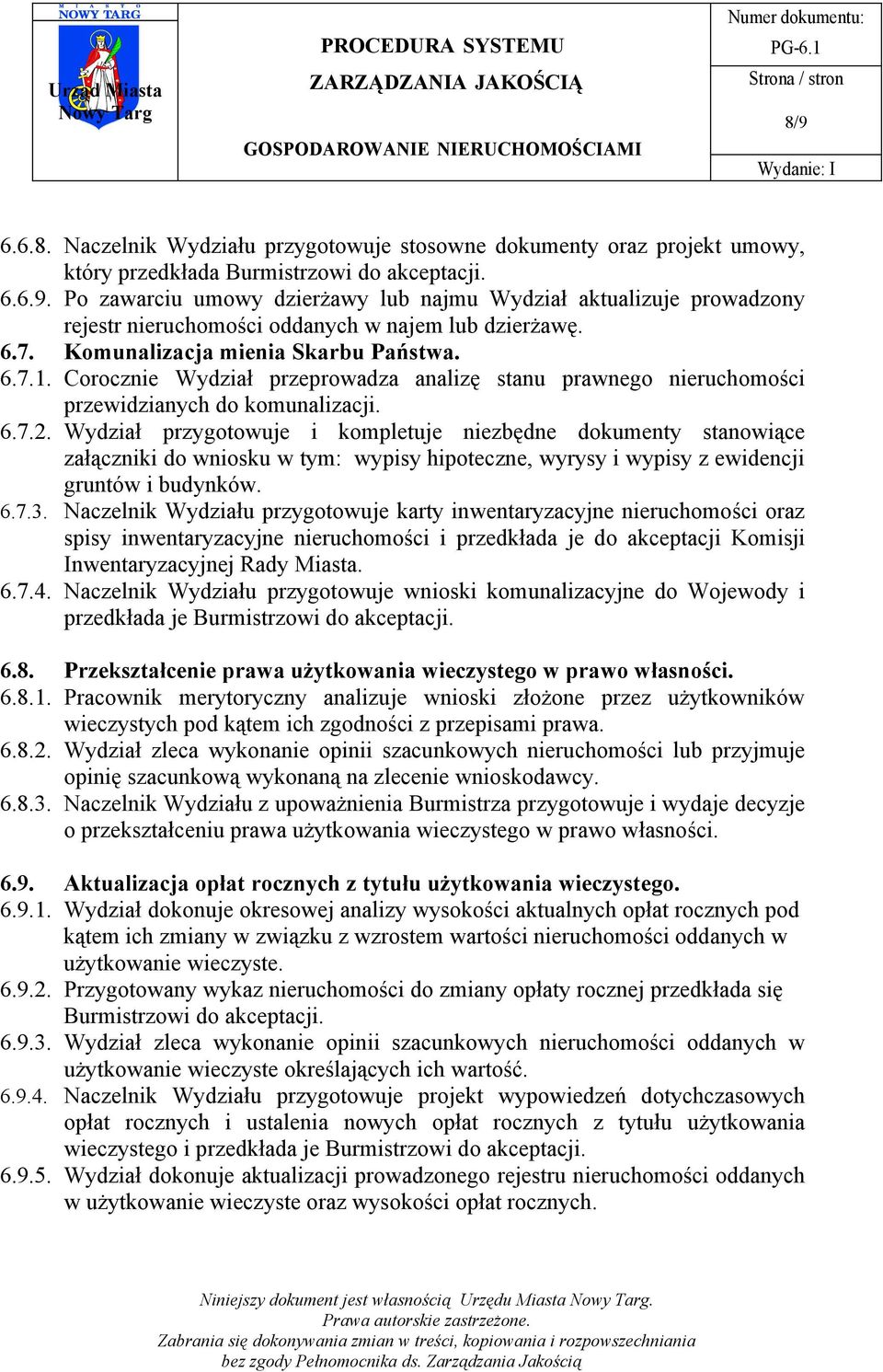 Wydział przygotowuje i kompletuje niezbędne dokumenty stanowiące załączniki do wniosku w tym: wypisy hipoteczne, wyrysy i wypisy z ewidencji gruntów i budynków. 6.7.3.