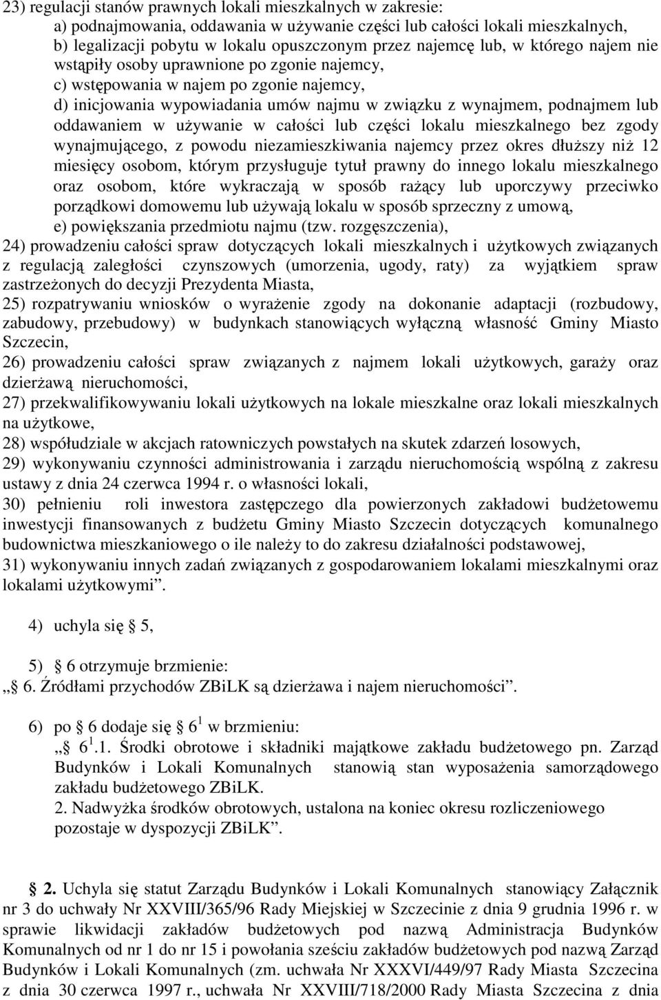 uŝywanie w całości lub części lokalu mieszkalnego bez zgody wynajmującego, z powodu niezamieszkiwania najemcy przez okres dłuŝszy niŝ 12 miesięcy osobom, którym przysługuje tytuł prawny do innego