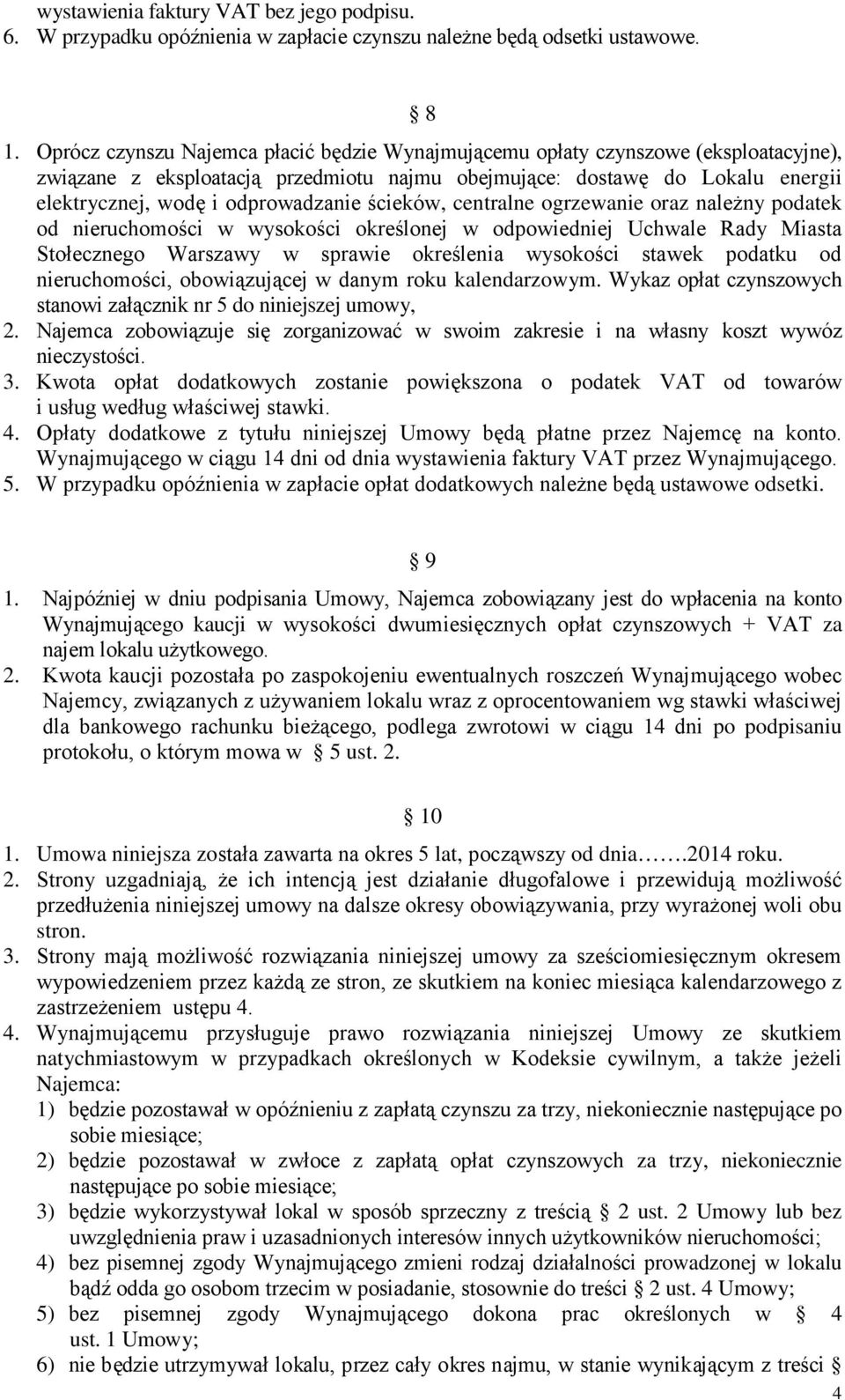 ścieków, centralne ogrzewanie oraz należny podatek od nieruchomości w wysokości określonej w odpowiedniej Uchwale Rady Miasta Stołecznego Warszawy w sprawie określenia wysokości stawek podatku od