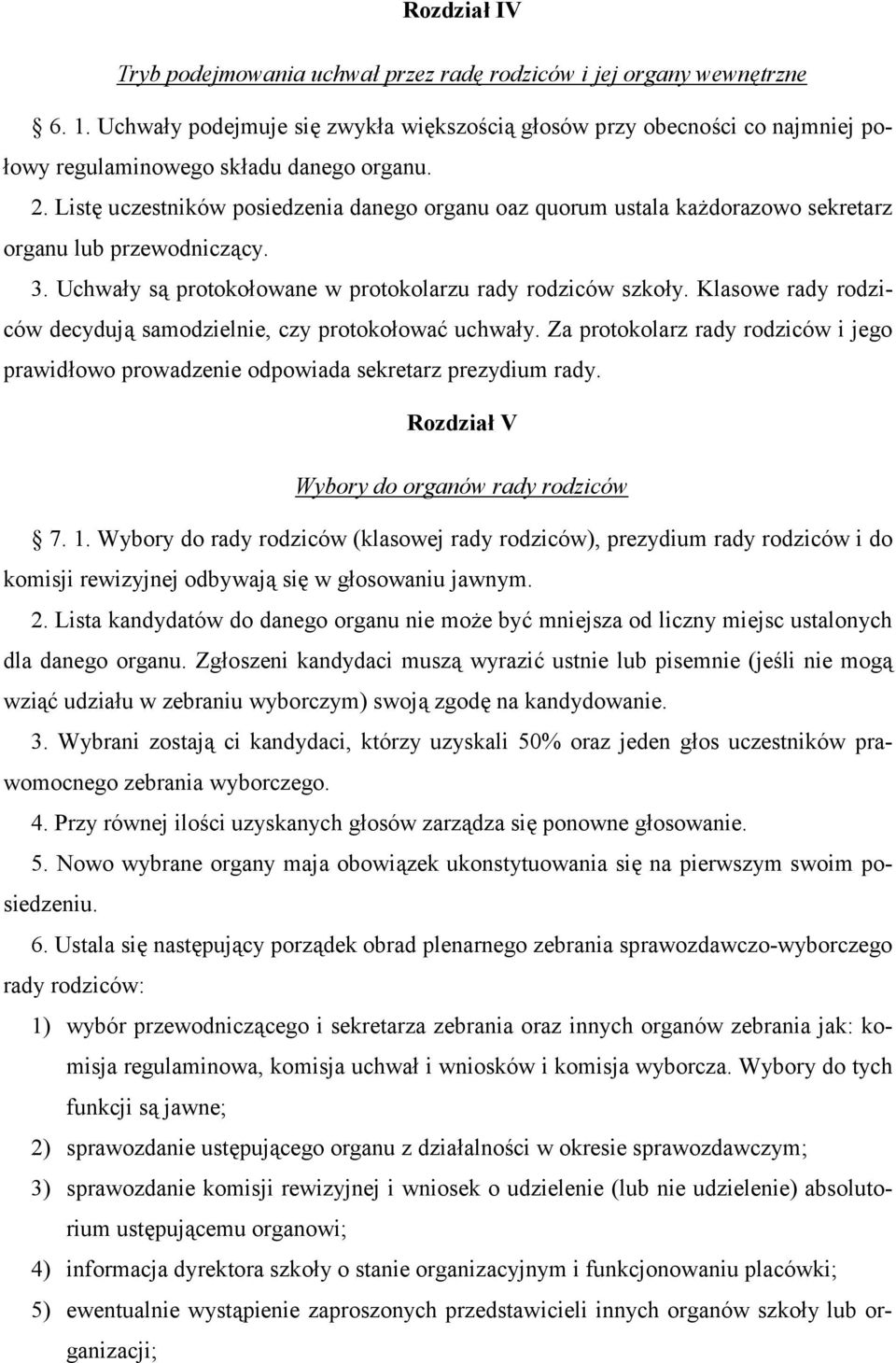 List uczestników posiedzenia danego organu oaz quorum ustala ka4dorazowo sekretarz organu lub przewodnicz#cy. 3. Uchwa$y s# protoko$owane w protokolarzu rady rodziców szko$y.