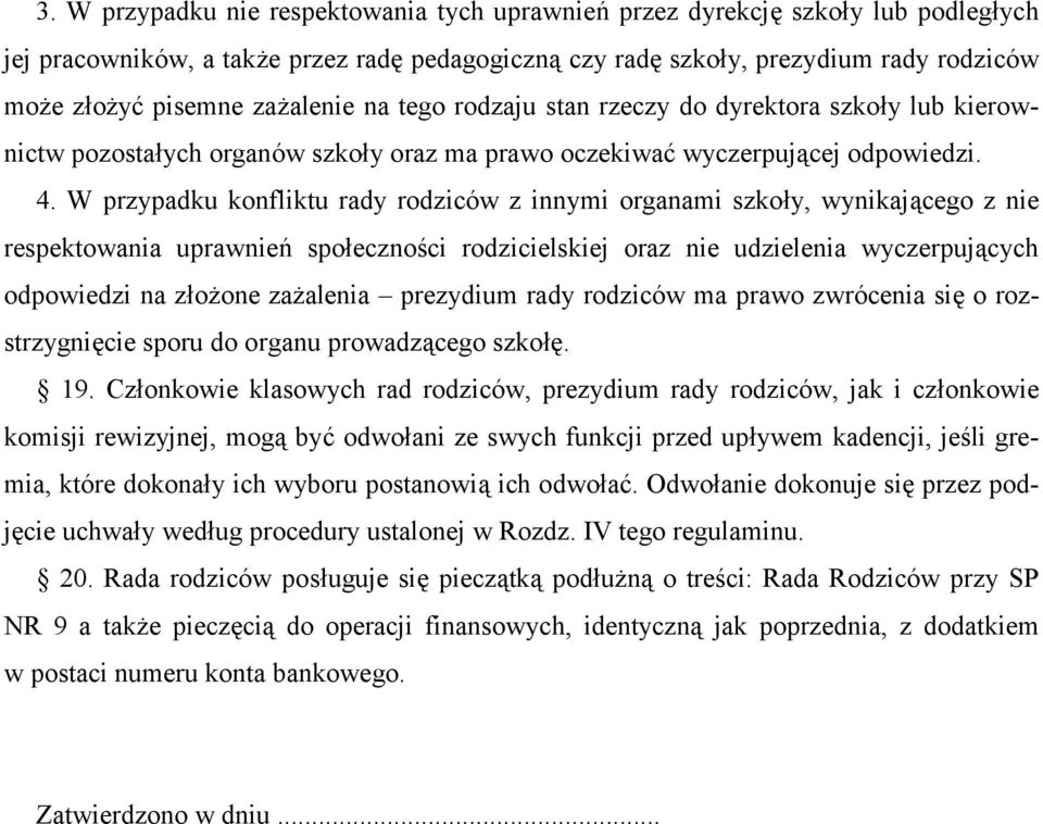 W przypadku konfliktu rady rodziców z innymi organami szko$y, wynikaj#cego z nie respektowania uprawnie2 spo$eczno'ci rodzicielskiej oraz nie udzielenia wyczerpuj#cych odpowiedzi na z$o4one za4alenia