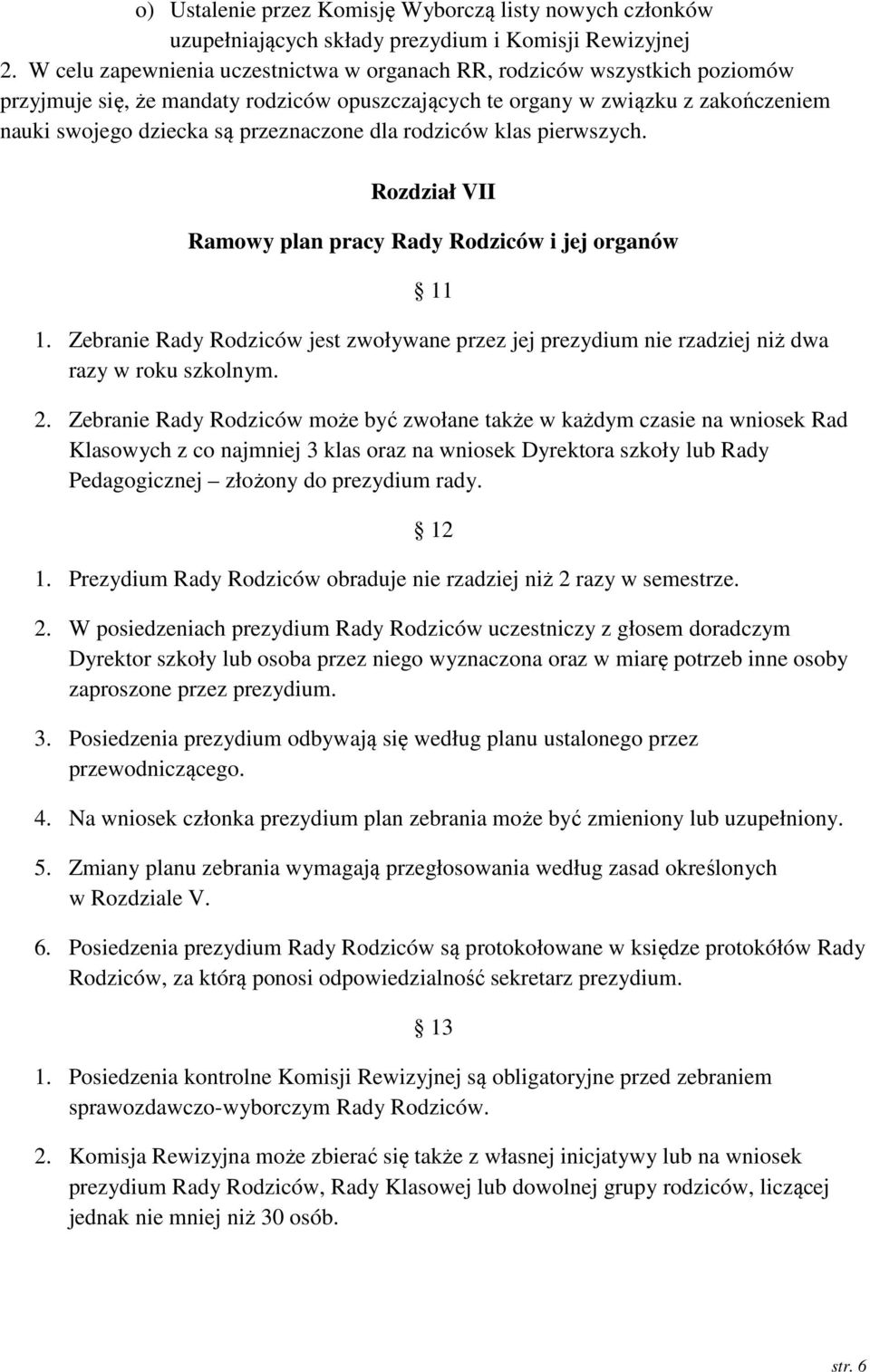 dla rodziców klas pierwszych. Rozdział VII Ramowy plan pracy Rady Rodziców i jej organów 11 1. Zebranie Rady Rodziców jest zwoływane przez jej prezydium nie rzadziej niż dwa razy w roku szkolnym. 2.