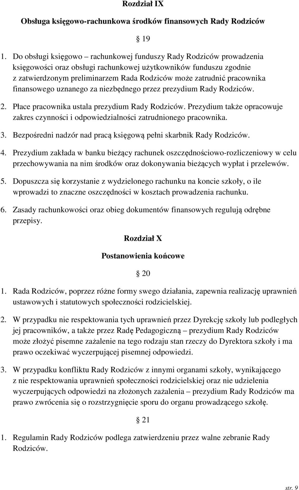 pracownika finansowego uznanego za niezbędnego przez prezydium Rady Rodziców. 2. Płace pracownika ustala prezydium Rady Rodziców.