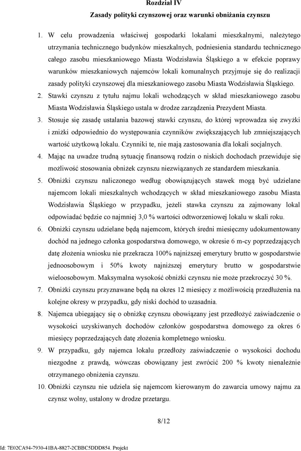 Wodzisławia Śląskiego a w efekcie poprawy warunków mieszkaniowych najemców lokali komunalnych przyjmuje się do realizacji zasady polityki czynszowej dla mieszkaniowego zasobu Miasta Wodzisławia
