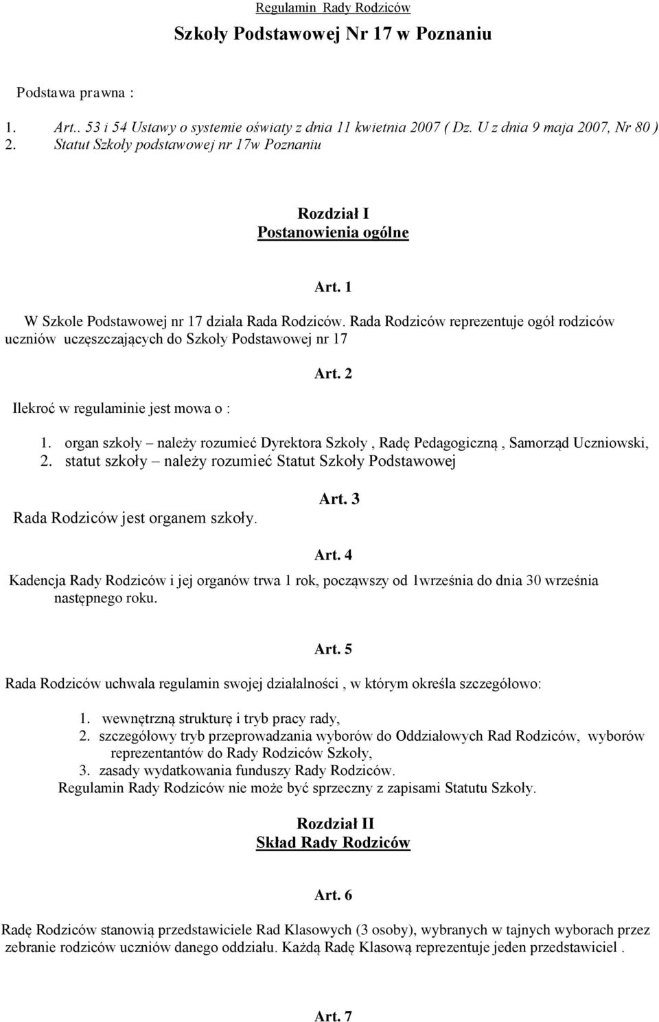 Rada Rodziców reprezentuje ogół rodziców uczniów uczęszczających do Szkoły Podstawowej nr 17 Ilekroć w regulaminie jest mowa o : Art. 2 1.