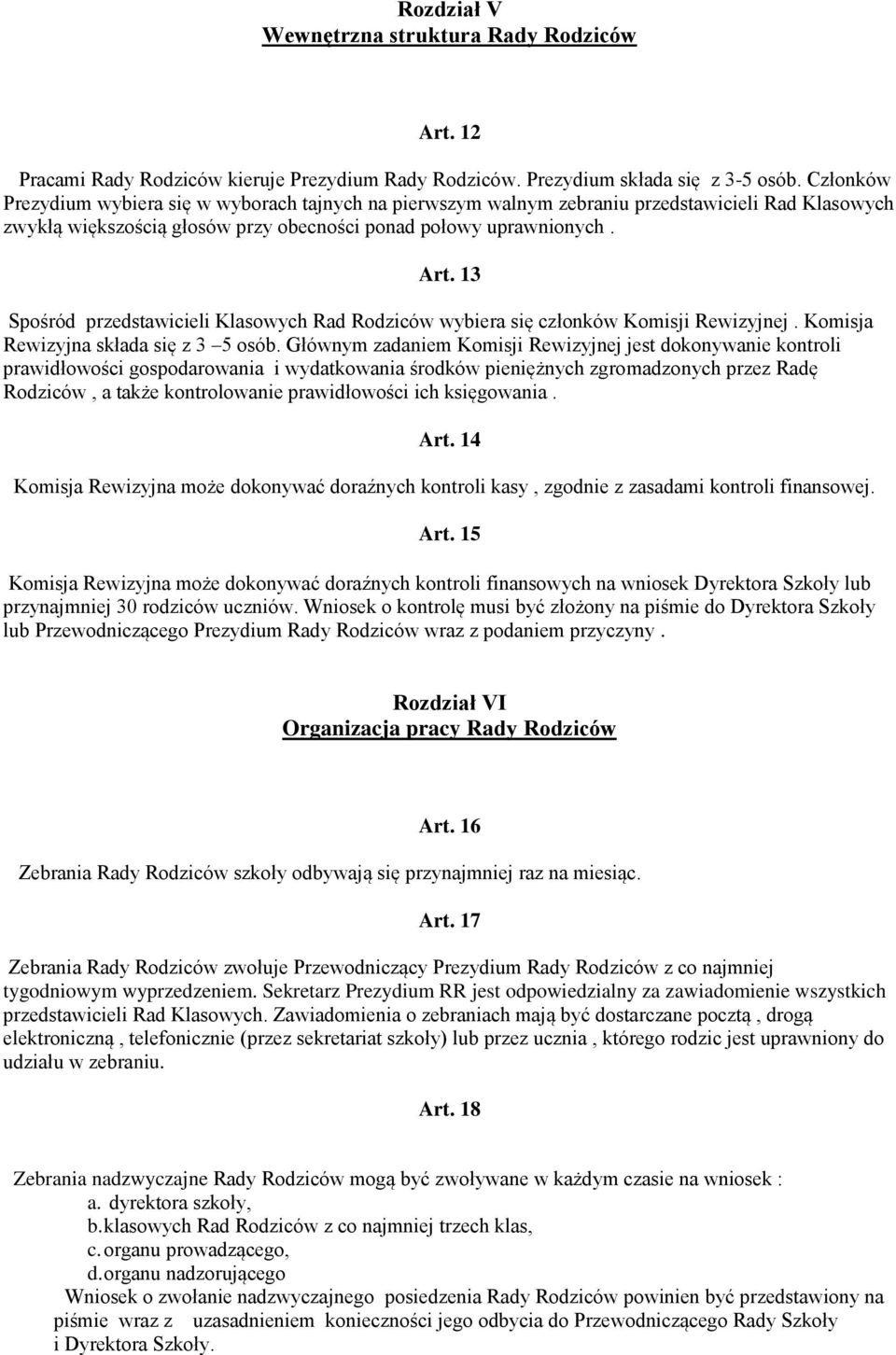 13 Spośród przedstawicieli Klasowych Rad Rodziców wybiera się członków Komisji Rewizyjnej. Komisja Rewizyjna składa się z 3 5 osób.