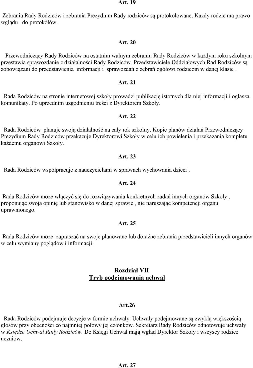 Przedstawiciele Oddziałowych Rad Rodziców są zobowiązani do przedstawienia informacji i sprawozdań z zebrań ogółowi rodzicom w danej klasie. Art.