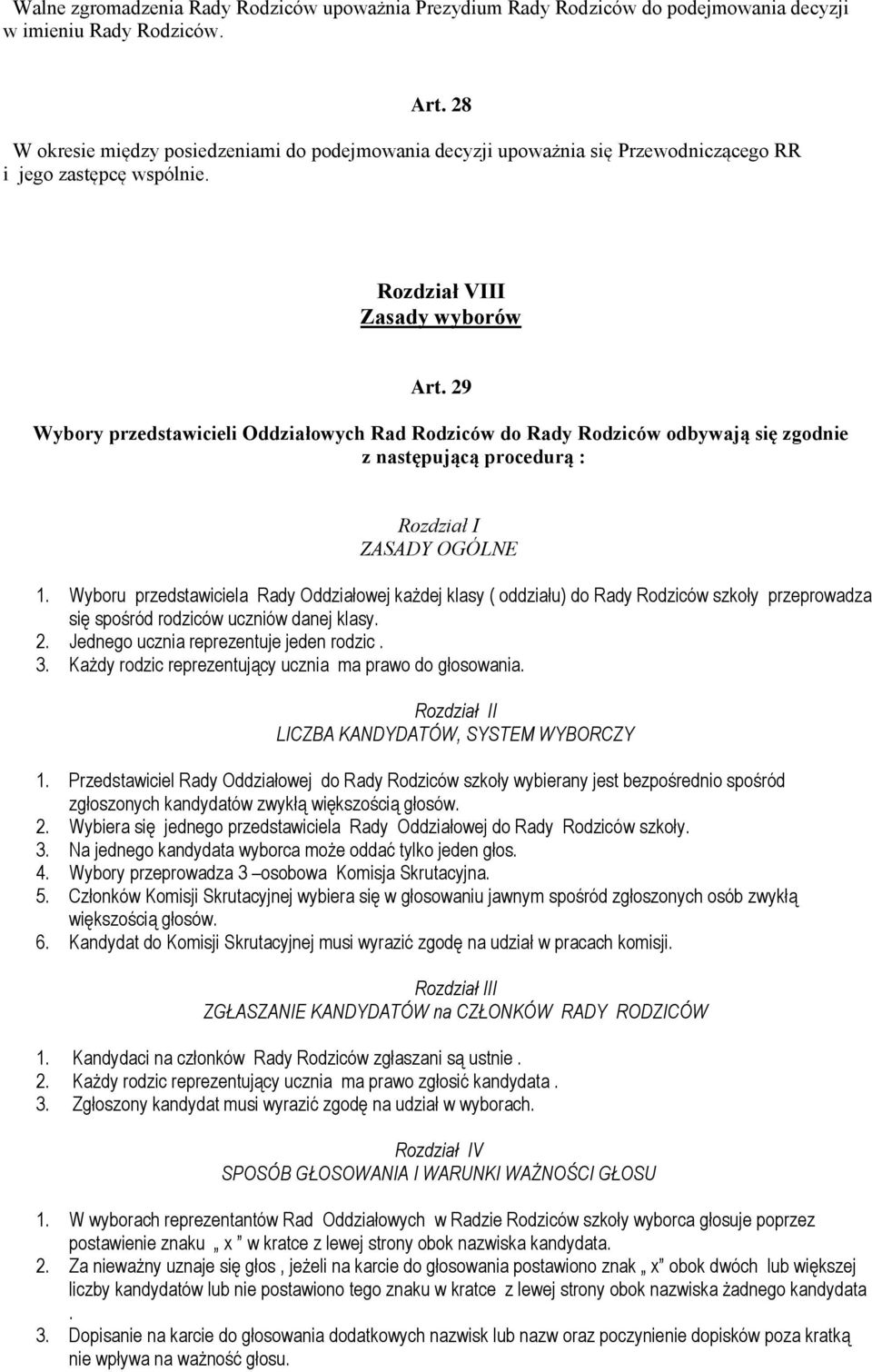 29 Wybory przedstawicieli Oddziałowych Rad Rodziców do Rady Rodziców odbywają się zgodnie z następującą procedurą : Rozdział I ZASADY OGÓLNE 1.