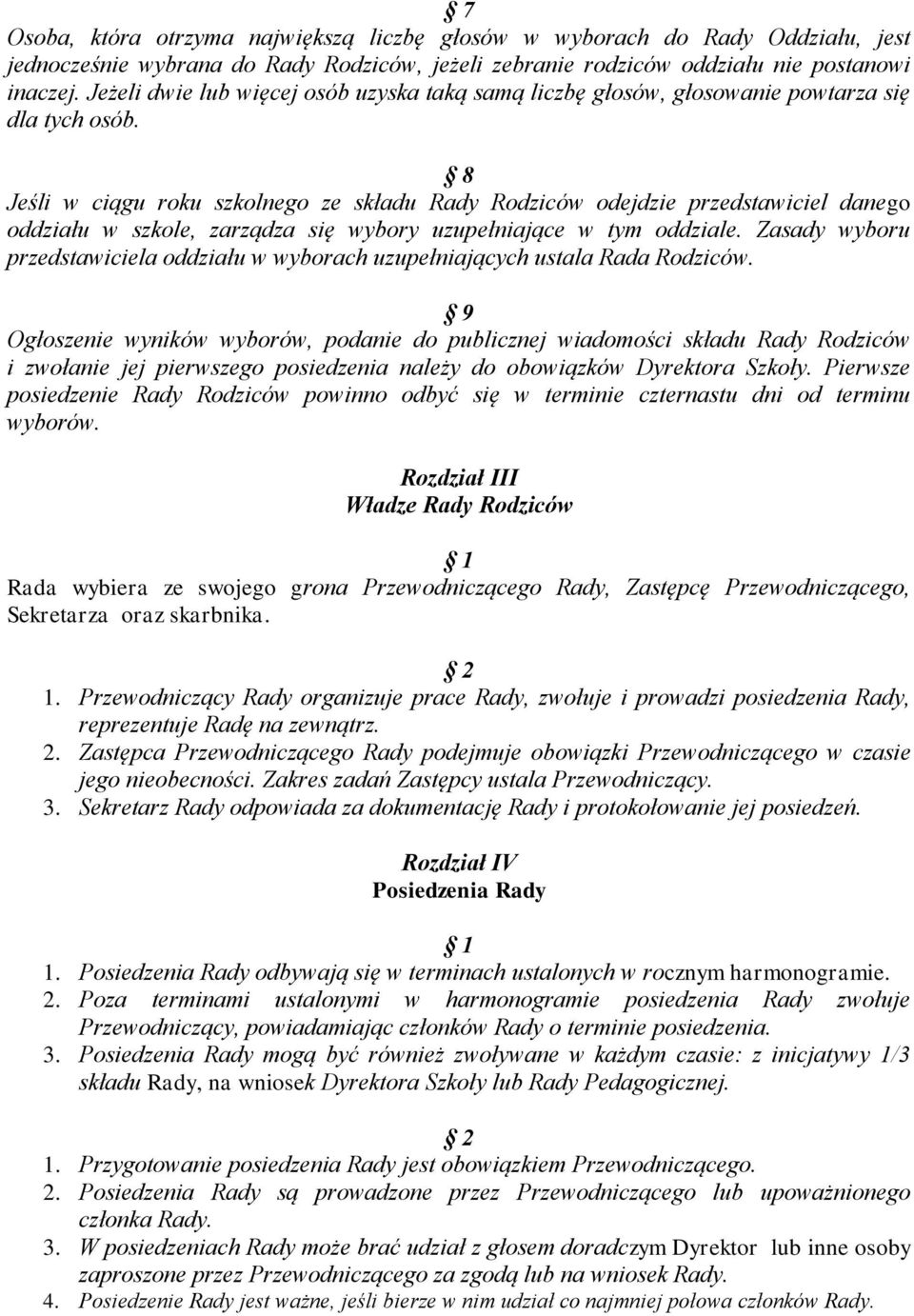 8 Jeśli w ciągu roku szkolnego ze składu Rady Rodziców odejdzie przedstawiciel danego oddziału w szkole, zarządza się wybory uzupełniające w tym oddziale.