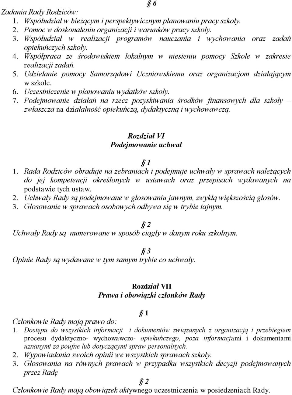 Udzielanie pomocy Samorządowi Uczniowskiemu oraz organizacjom działającym w szkole. 6. Uczestniczenie w planowaniu wydatków szkoły. 7.