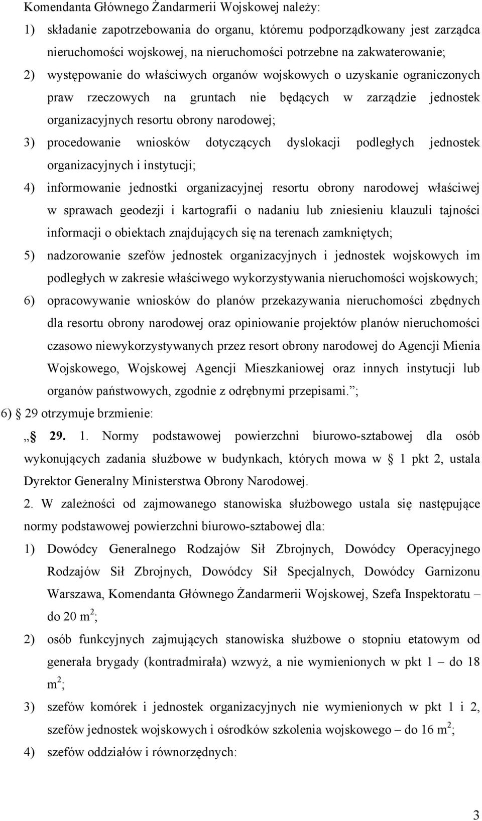 wniosków dotyczących dyslokacji podległych jednostek organizacyjnych i instytucji; 4) informowanie jednostki organizacyjnej resortu obrony narodowej właściwej w sprawach geodezji i kartografii o