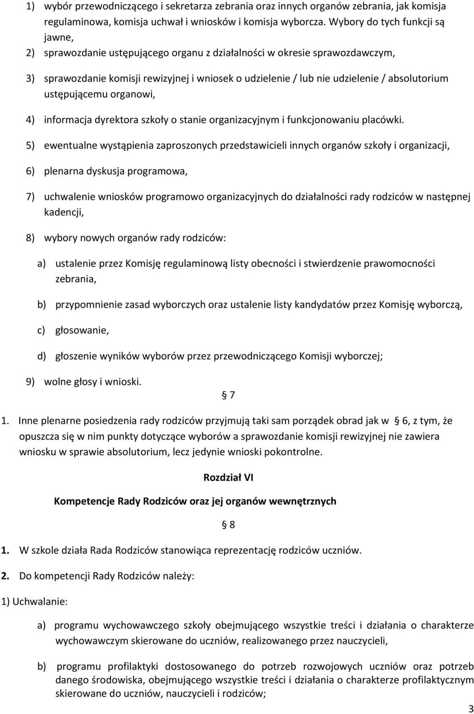 absolutorium ustępującemu organowi, 4) informacja dyrektora szkoły o stanie organizacyjnym i funkcjonowaniu placówki.