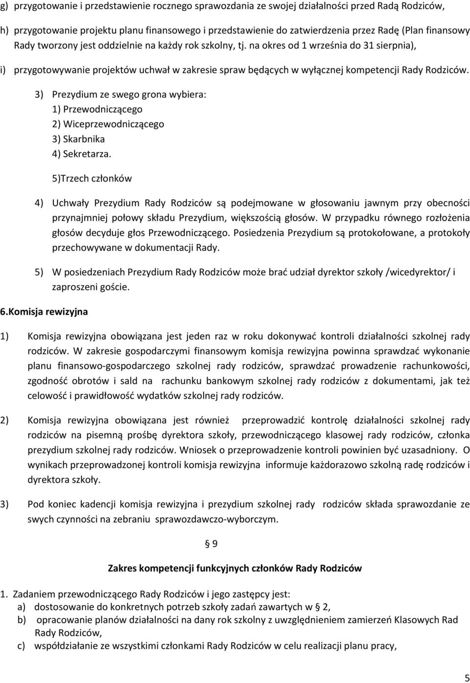 na okres od 1 września do 31 sierpnia), i) przygotowywanie projektów uchwał w zakresie spraw będących w wyłącznej kompetencji Rady Rodziców.