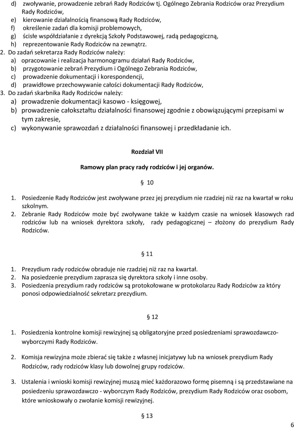 Podstawowej, radą pedagogiczną, h) reprezentowanie Rady Rodziców na zewnątrz. 2.