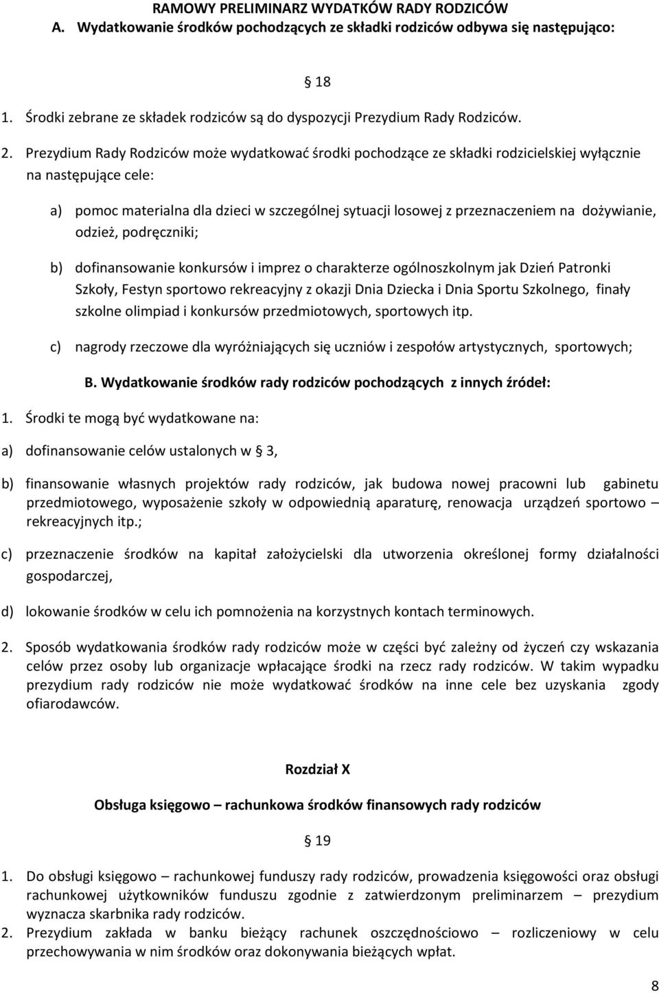 Prezydium Rady Rodziców może wydatkować środki pochodzące ze składki rodzicielskiej wyłącznie na następujące cele: a) pomoc materialna dla dzieci w szczególnej sytuacji losowej z przeznaczeniem na