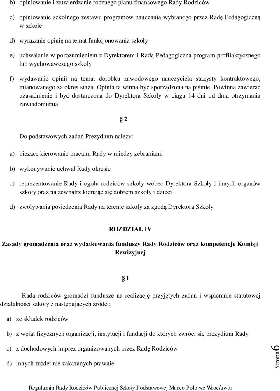 stażysty kontraktowego, mianowanego za okres stażu. Opinia ta winna być sporządzona na piśmie.
