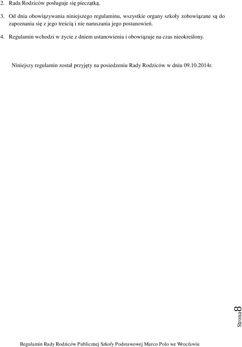 zapoznania się z jego treścią i nie naruszania jego postanowień. 4.