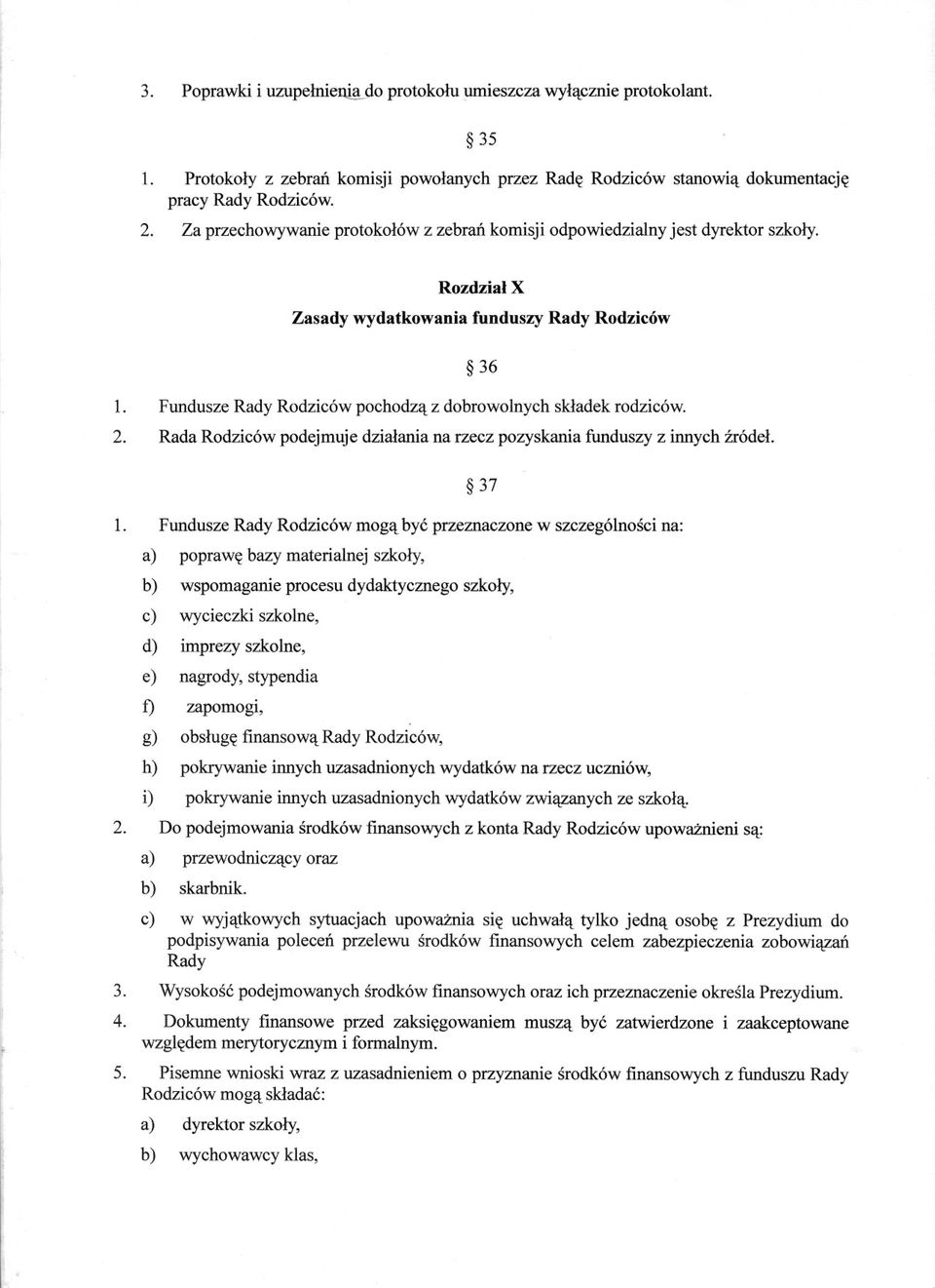 Rozdzial X Zasady wydatkowania funduszy Rady Rodziców 36 Fundusze Rady Rodziców pochodza z dobrowolnych skladek rodziców.
