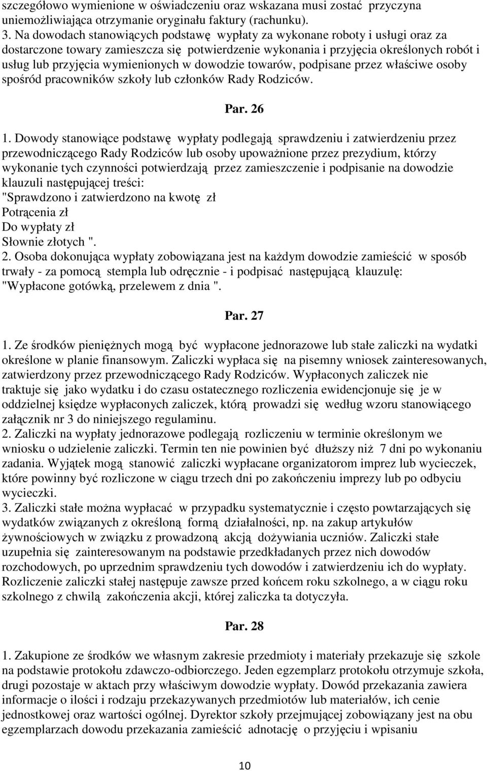 wymienionych w dowodzie towarów, podpisane przez właściwe osoby spośród pracowników szkoły lub członków Rady Rodziców. Par. 26 1.