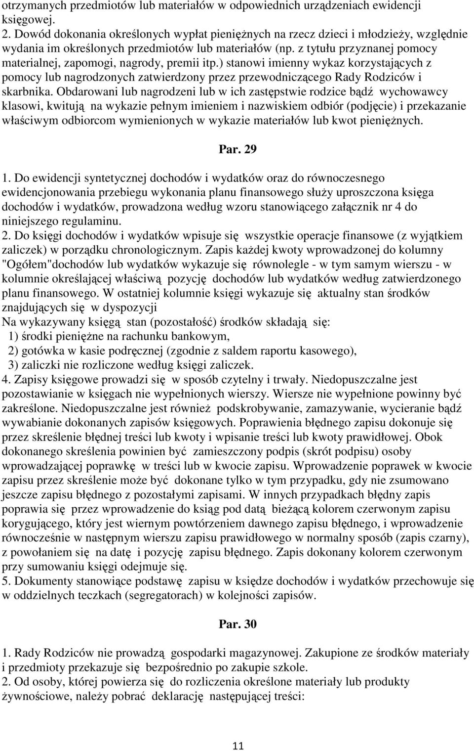 z tytułu przyznanej pomocy materialnej, zapomogi, nagrody, premii itp.) stanowi imienny wykaz korzystających z pomocy lub nagrodzonych zatwierdzony przez przewodniczącego Rady Rodziców i skarbnika.