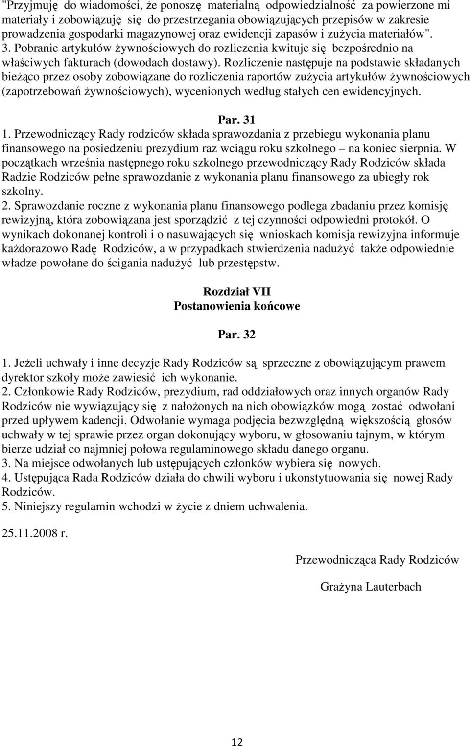 Rozliczenie następuje na podstawie składanych bieżąco przez osoby zobowiązane do rozliczenia raportów zużycia artykułów żywnościowych (zapotrzebowań żywnościowych), wycenionych według stałych cen