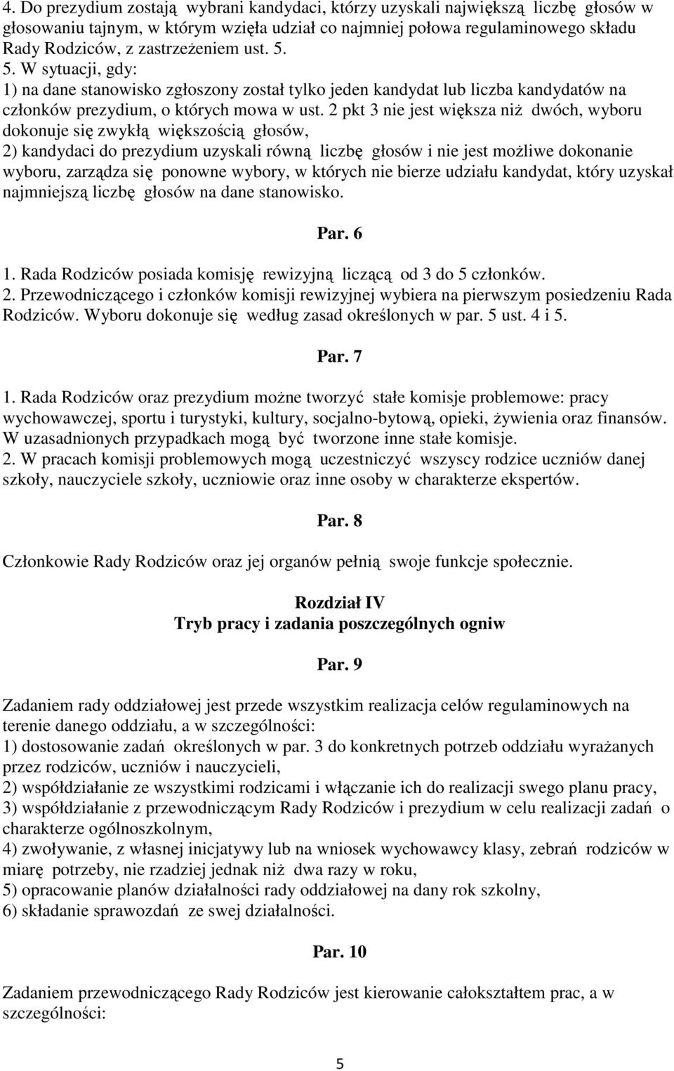 2 pkt 3 nie jest większa niż dwóch, wyboru dokonuje się zwykłą większością głosów, 2) kandydaci do prezydium uzyskali równą liczbę głosów i nie jest możliwe dokonanie wyboru, zarządza się ponowne