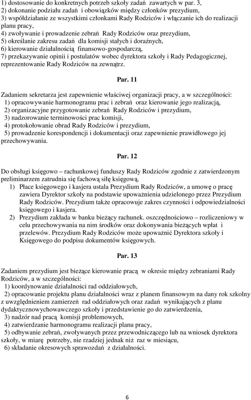 zebrań Rady Rodziców oraz prezydium, 5) określanie zakresu zadań dla komisji stałych i doraźnych, 6) kierowanie działalnością finansowo-gospodarczą,- - - - - - - Strona nr 6 - - - - - - - - - 7)