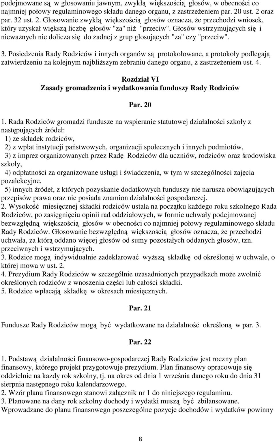 Głosów wstrzymujących się i nieważnych nie dolicza się do żadnej z grup głosujących "za" czy "przeciw". - - - - - - - - - Strona nr 8 - - - - - - - - - 3.