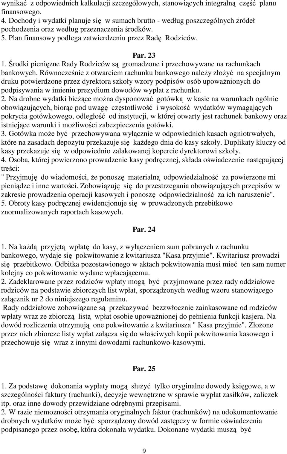 - - - - - - - - - Strona nr 9 - - - - - - - - - Par. 23 1. Środki pieniężne Rady Rodziców są gromadzone i przechowywane na rachunkach bankowych.
