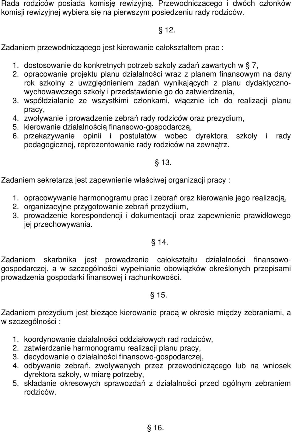 opracowanie projektu planu działalności wraz z planem finansowym na dany rok szkolny z uwzględnieniem zadań wynikających z planu dydaktycznowychowawczego szkoły i przedstawienie go do zatwierdzenia,