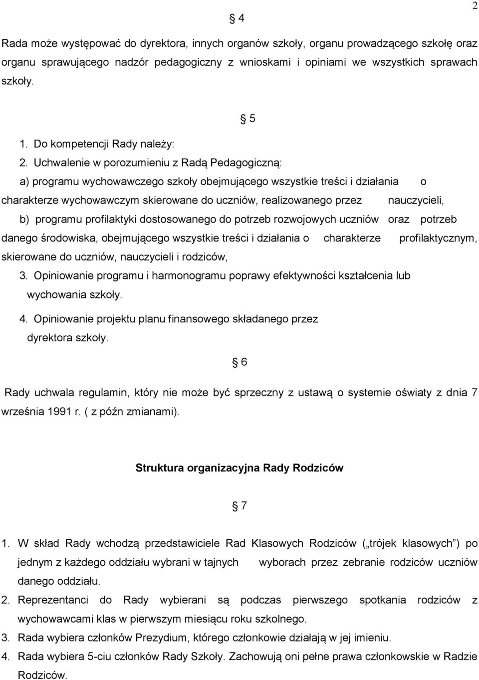 Uchwalenie w porozumieniu z Radą Pedagogiczną: a) programu wychowawczego szkoły obejmującego wszystkie treści i działania o charakterze wychowawczym skierowane do uczniów, realizowanego przez